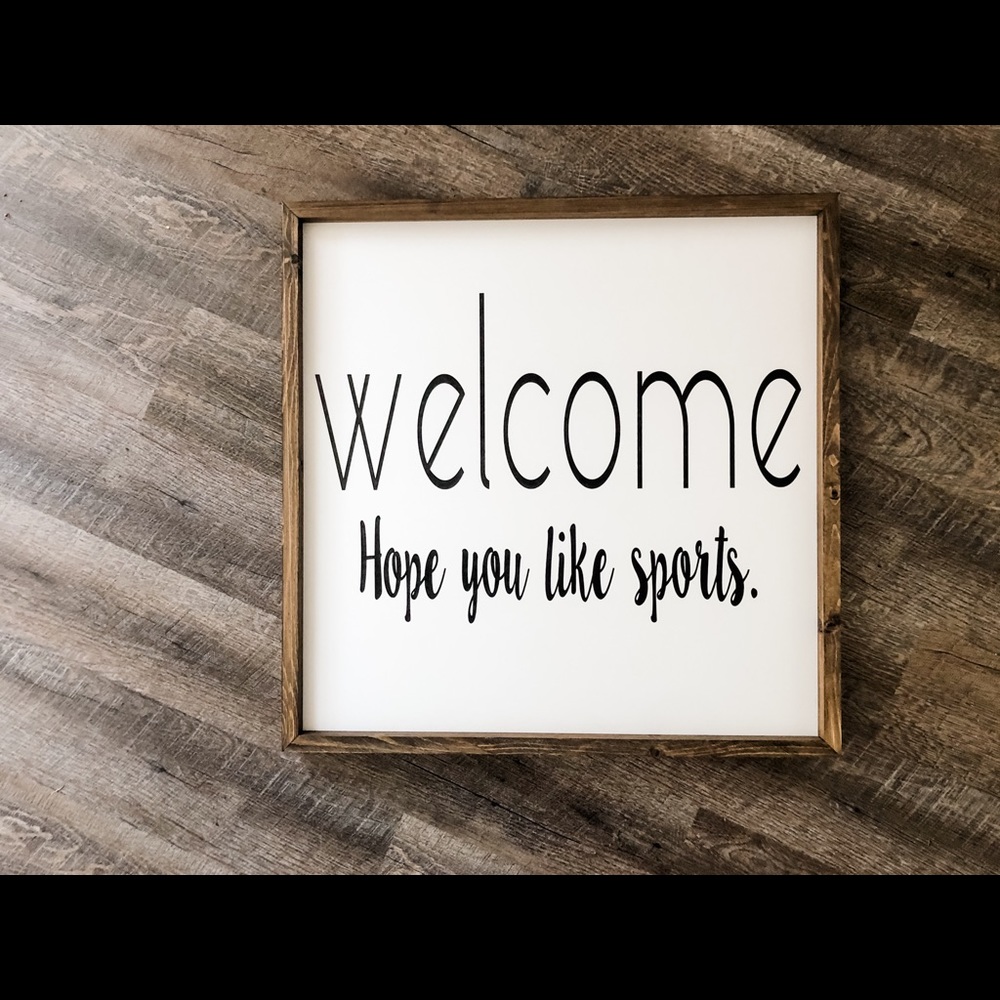 Welcome Hope You Like Sports Farmhouse Sign